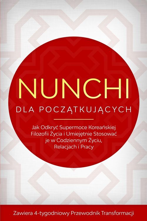 Produktbild: Nunchi dla Poczatkujacych: Jak Odkryc Supermoce Koreanskiej Filozofii Zycia i Umiejetnie Stosowac je w Codziennym Zyciu, Relacjach i Pracy - Zawiera 4