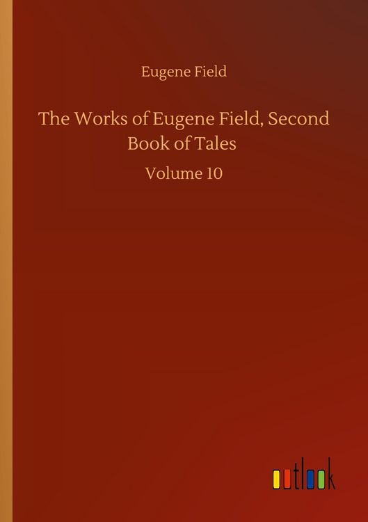 Produktbild: The Works of Eugene Field, Second Book of Tales