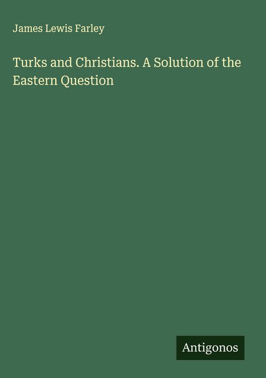 Produktbild: Turks and Christians. A Solution of the Eastern Question