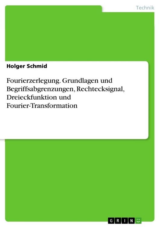 Produktbild: Fourierzerlegung. Grundlagen und Begriffsabgrenzungen, Rechtecksignal, Dreieckfunktion und Fourier-Transformation