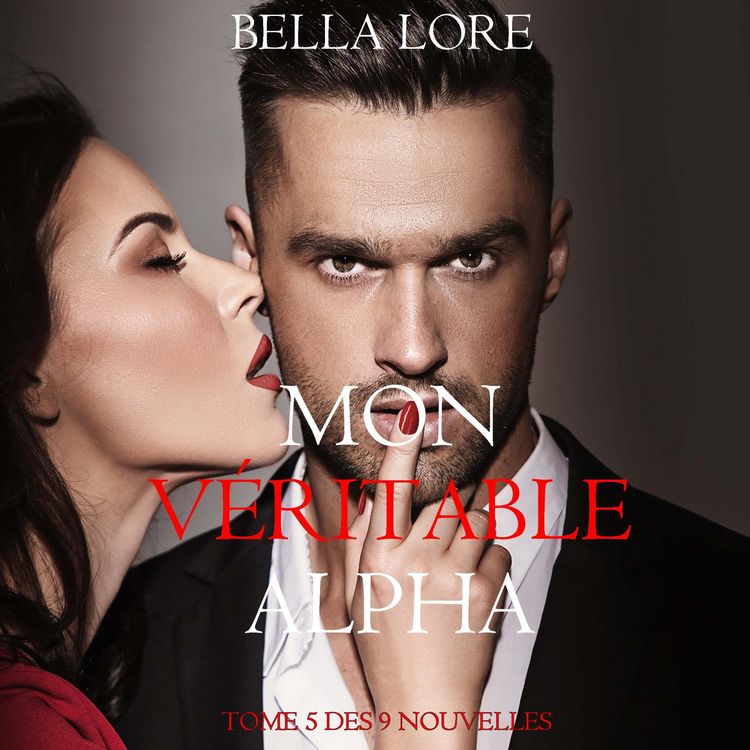 Produktbild: Mon V&eacute;ritable Alpha : tome 5 des 9 nouvelles par Bella Lore