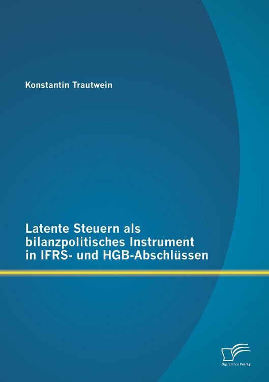 Produktbild: Latente Steuern als bilanzpolitisches Instrument in IFRS- und HGB-Abschl&uuml;ssen