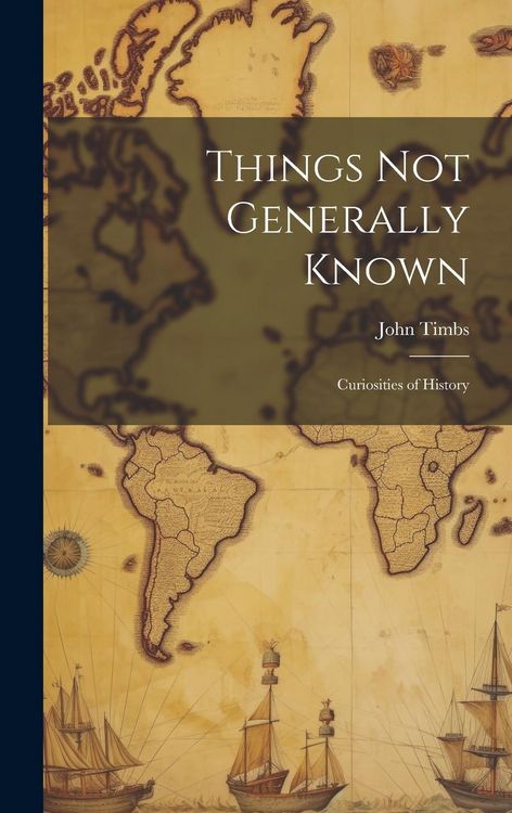 Produktbild: Things Not Generally Known: Curiosities of History