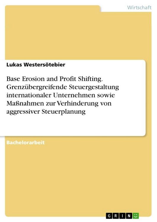 Produktbild: Base Erosion and Profit Shifting. Grenz&uuml;bergreifende Steuergestaltung internationaler Unternehmen sowie Ma&szlig;nahmen zur Verhinderung von aggressiver Steuerplanung
