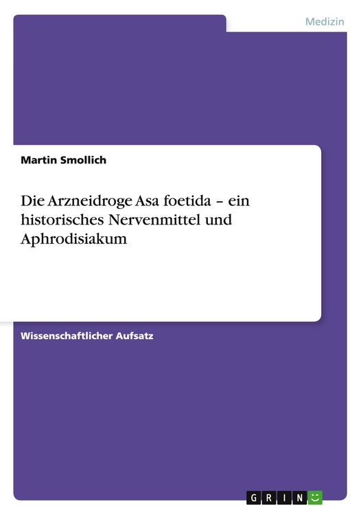 Produktbild: Die Arzneidroge Asa foetida - ein historisches Nervenmittel und Aphrodisiakum