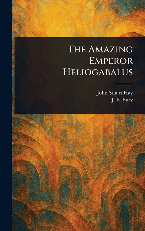 Produktbild: The Amazing Emperor Heliogabalus