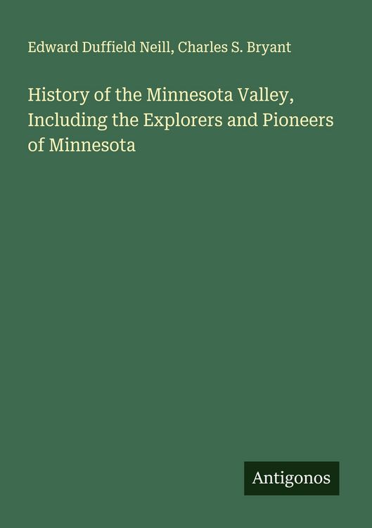 Produktbild: History of the Minnesota Valley, Including the Explorers and Pioneers of Minnesota