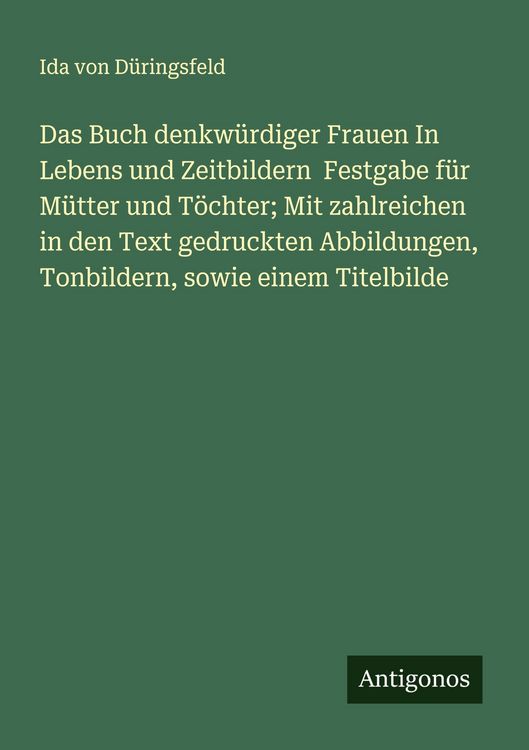 Produktbild: Das Buch denkw&uuml;rdiger Frauen In Lebens und Zeitbildern Festgabe f&uuml;r M&uuml;tter und T&ouml;chter; Mit zahlreichen in den Text gedruckten Abbildungen, Tonbildern
