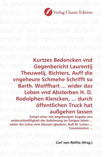 Produktbild: Kurtzes Bedencken vnd Gegenbericht Laurentij Theuwelij, Richters, Auff die vngeheure Schmehe Schrifft so Barth. Wolffhart ... wider das Leben vnd Abst
