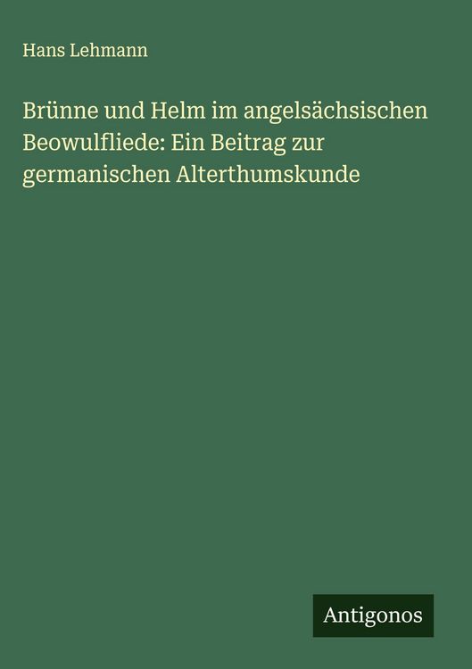Produktbild: Br&uuml;nne und Helm im angels&auml;chsischen Beowulfliede: Ein Beitrag zur germanischen Alterthumskunde