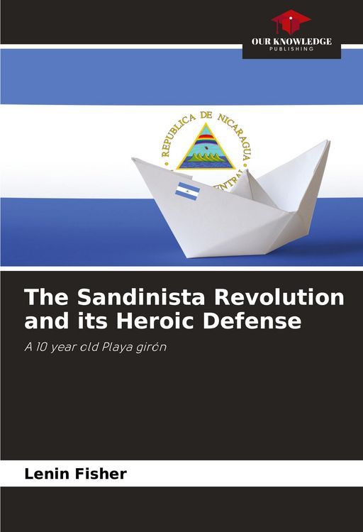 Produktbild: The Sandinista Revolution and its Heroic Defense