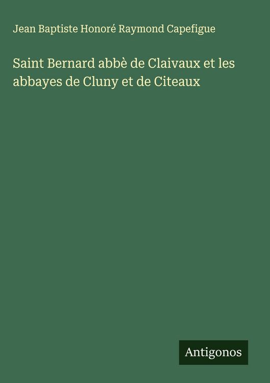 Produktbild: Saint Bernard abb&egrave; de Claivaux et les abbayes de Cluny et de Citeaux