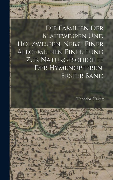 Produktbild: Die Familien der Blattwespen und Holzwespen, nebst einer allgemeinen Einleitung zur Naturgeschichte der Hymenopteren, Erster Band