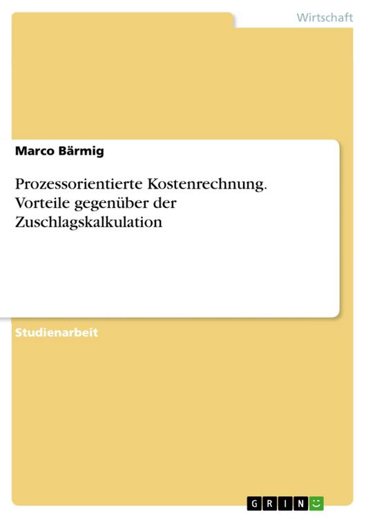 Produktbild: Prozessorientierte Kostenrechnung. Vorteile gegen&uuml;ber der Zuschlagskalkulation