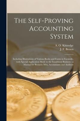 Produktbild: The Self-proving Accounting System [microform]: Including Illustrations of Various Books and Forms in Facsimile, With Special Application Made to the