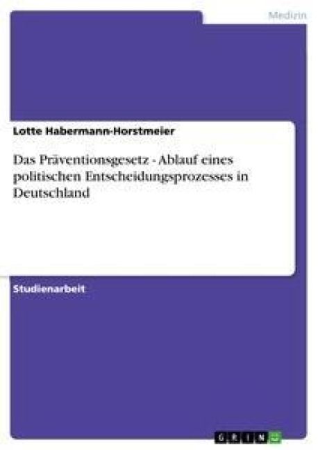 Produktbild: Das Pr&auml;ventionsgesetz - Ablauf eines politischen Entscheidungsprozesses in Deutschland