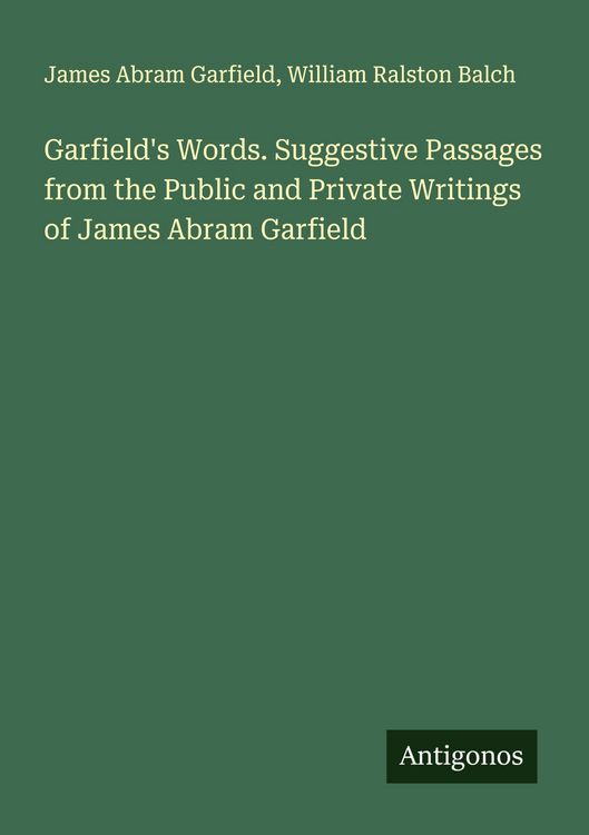 Produktbild: Garfield's Words. Suggestive Passages from the Public and Private Writings of James Abram Garfield