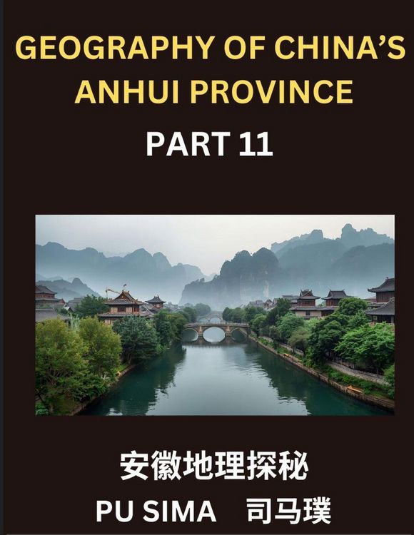 Produktbild: Geography of China's Anhui Province (Part 11)- Unlock the secrets of Mandarin Chinese by becoming proficient in Chinese Characters, Pinyin systems, and English translations, aimed at mastering Anhui's address formats, individual and family names, and ensu