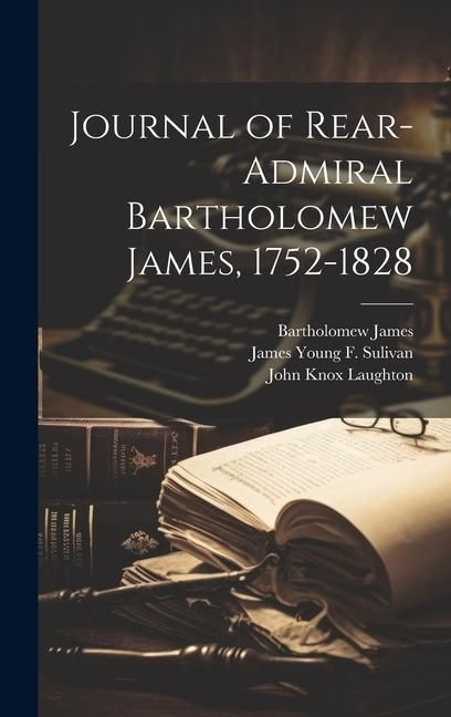Produktbild: Journal of Rear-Admiral Bartholomew James, 1752-1828