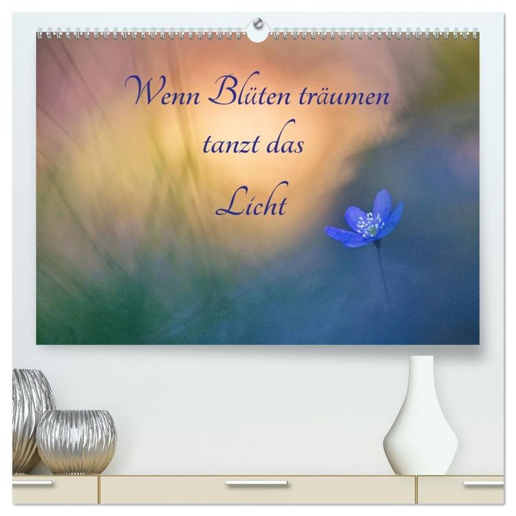 Produktbild: Wenn Bl&uuml;ten tr&auml;umen tanzt das Licht (hochwertiger Premium Wandkalender 2027 DIN A2 quer), Kunstdruck in Hochglanz