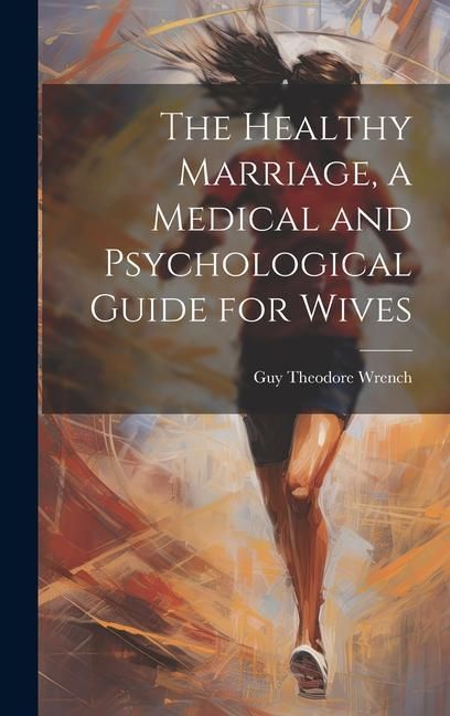 Produktbild: The Healthy Marriage, a Medical and Psychological Guide for Wives
