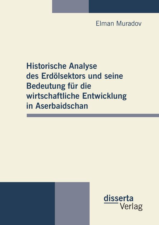 Produktbild: Historische Analyse des Erd&ouml;lsektors und seine Bedeutung f&uuml;r die wirtschaftliche Entwicklung in Aserbaidschan
