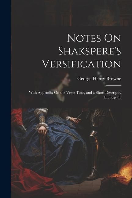 Produktbild: Notes On Shakspere's Versification: With Appendix On the Verse Tests, and a Short Descriptiv Bibliografy
