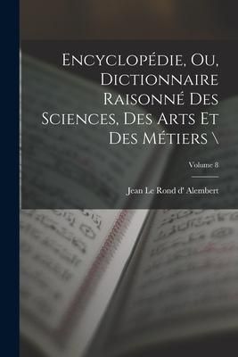 Produktbild: Encyclop&eacute;die, ou, Dictionnaire raisonn&eacute; des sciences, des arts et des m&eacute;tiers \; Volume 8