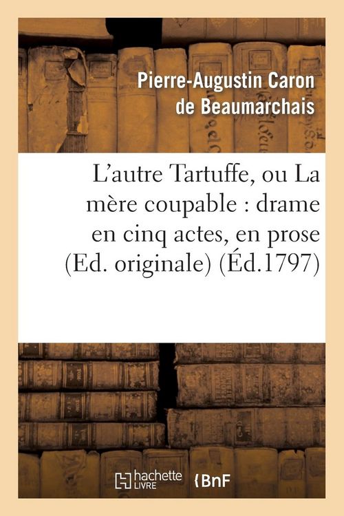 Produktbild: L'Autre Tartuffe, Ou La M&egrave;re Coupable: Drame En Cinq Actes, En Prose (Ed. Originale)