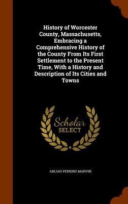 Produktbild: History of Worcester County, Massachusetts, Embracing a Comprehensive History of the County From Its First Settlement to the Present Time, With a Hist