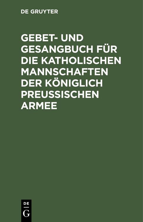 Produktbild: Gebet- und Gesangbuch f&uuml;r die katholischen Mannschaften der K&ouml;niglich Preu&szlig;ischen Armee