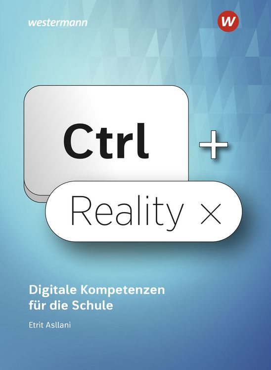 Produktbild: Ctrl+ Reality &ndash; Digitale Kompetenzen f&uuml;r die Schule