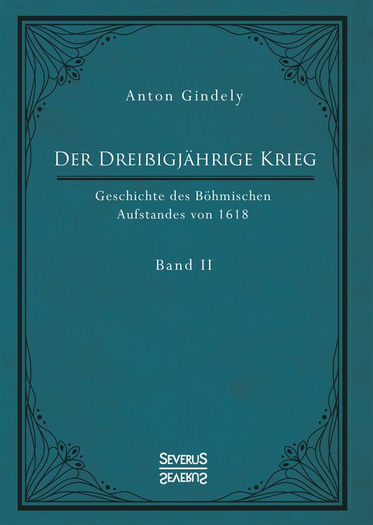 Der Dreißigjährige Krieg. Geschichte des Böhmischen Aufstandes von 1618. Band 2