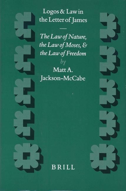 Bild vom Artikel Logos and Law in the Letter of James: The Law of Nature, the Law of Moses and the Law of Freedom vom Autor M. a. Jackson-McCabe