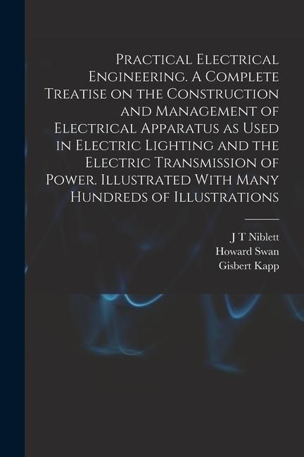 Produktbild: Practical Electrical Engineering. A Complete Treatise on the Construction and Management of Electrical Apparatus as Used in Electric Lighting and the