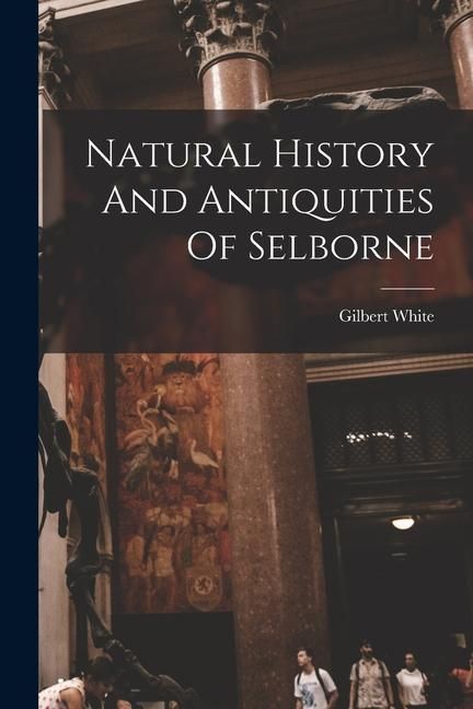 Produktbild: Natural History And Antiquities Of Selborne
