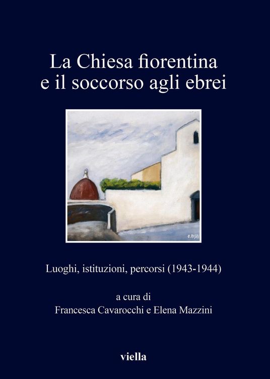 Produktbild: La chiesa fiorentina e il soccorso agli ebrei. Luoghi, istituzioni, percorsi (1943-1944)