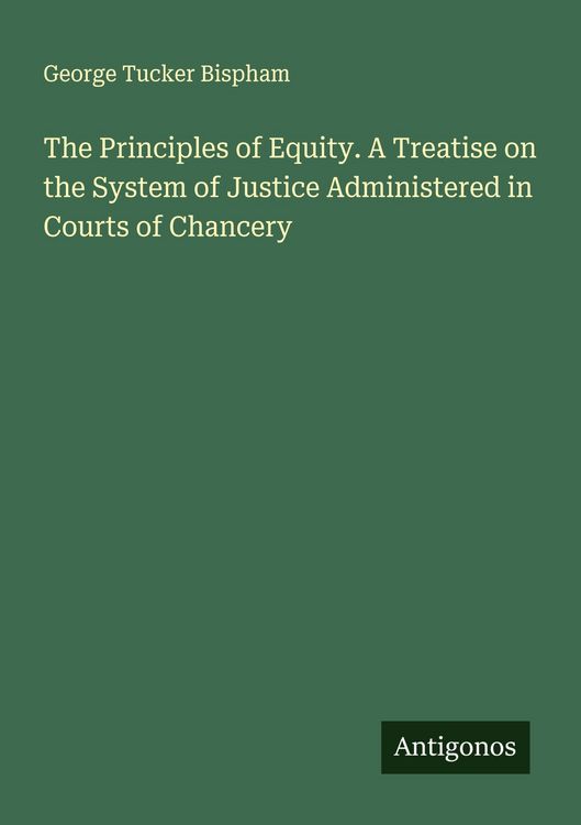 Produktbild: The Principles of Equity. A Treatise on the System of Justice Administered in Courts of Chancery