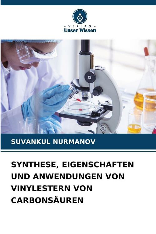 Produktbild: Synthese, Eigenschaften und Anwendungen von Vinylestern von Carbons&auml;uren