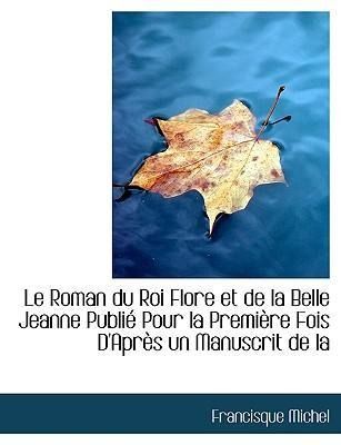 Produktbild: Michel, F: Roman du Roi Flore et de la Belle Jeanne Publi&eacute; P