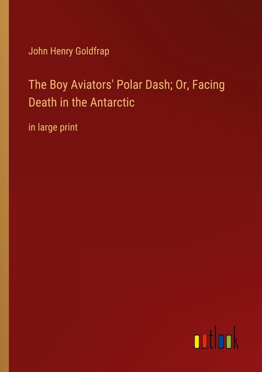 Produktbild: The Boy Aviators' Polar Dash; Or, Facing Death in the Antarctic