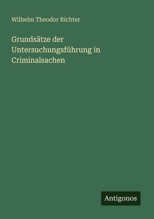 Produktbild: Grunds&auml;tze der Untersuchungsf&uuml;hrung in Criminalsachen