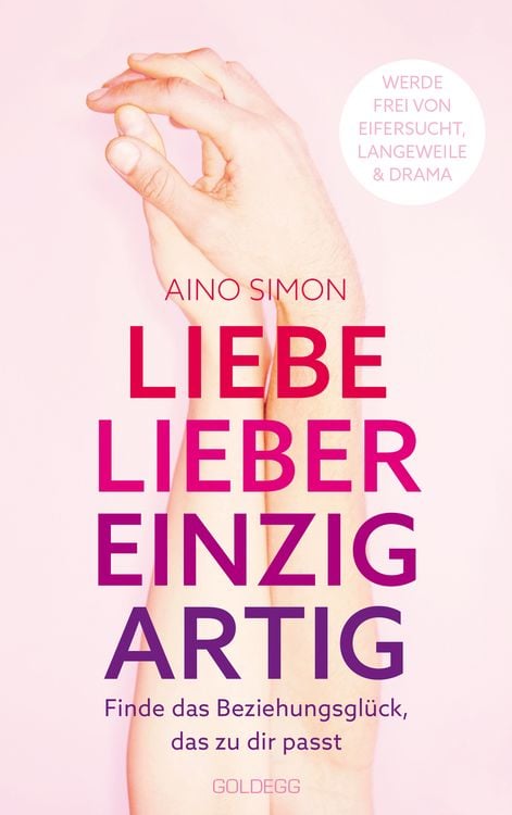 Liebe lieber einzigartig. Finde das Beziehungsglück, das zu dir passt. Partnerschaft individuell gestalten: Beziehungskrisen meistern und Wünsche ko