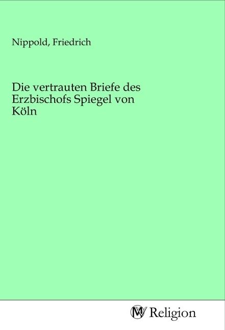 Produktbild: Die vertrauten Briefe des Erzbischofs Spiegel von K&ouml;ln