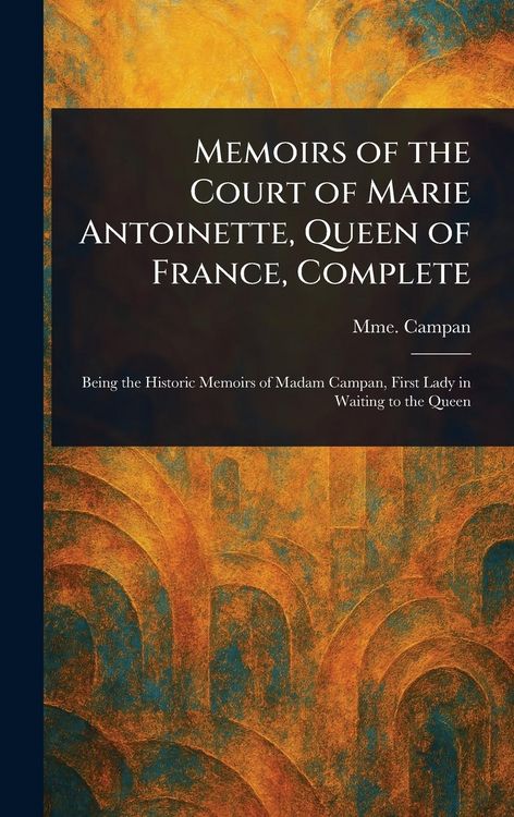 Produktbild: Memoirs of the Court of Marie Antoinette, Queen of France, Complete