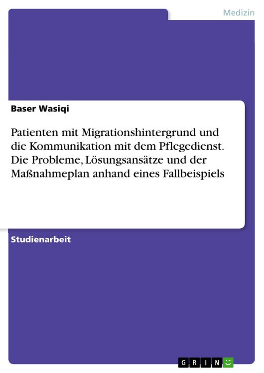 Produktbild: Patienten mit Migrationshintergrund und die Kommunikation mit dem Pflegedienst. Die Probleme, L&ouml;sungsans&auml;tze und der Ma&szlig;nahmeplan anhand eines Fallbei