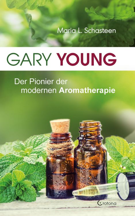 Produktbild: Gary Young: Der Pionier der modernen Aromatherapie