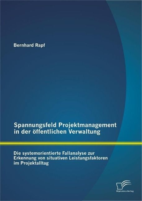 Produktbild: Spannungsfeld Projektmanagement in der &ouml;ffentlichen Verwaltung: Die systemorientierte Fallanalyse zur Erkennung von situativen Leistungsfaktoren im Pr