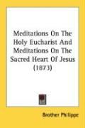 Produktbild: Meditations on the Holy Eucharist and Meditations on the Sacred Heart of Jesus (1873)