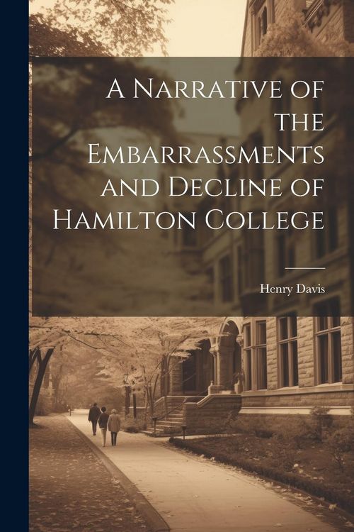 Produktbild: A Narrative of the Embarrassments and Decline of Hamilton College